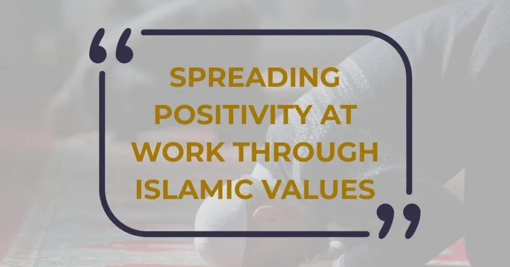Spreading Positivity at Work Through Islamic Values